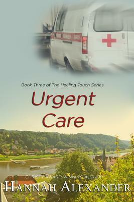 Urgent Care: Book Three of The Healing Touch by Hannah Alexander