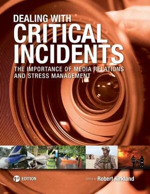 Dealing with Critical Incidents: The Importance of Media Relations and Stress Management by 