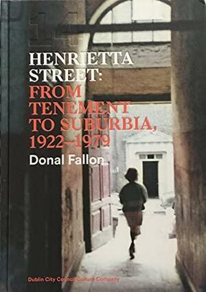 14 Henrietta Street: From Tenement to Suburbia, 1922 - 1979 by Donal Fallon