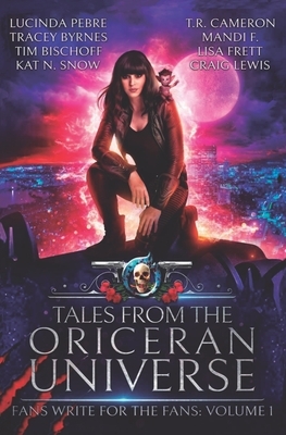 Tales from the Oriceran Universe: Fans Write For The Fans: Volume 1 by Lisa Frett, T.R. Cameron, Tracey Byrnes