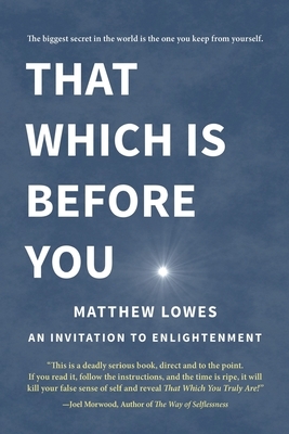 That Which is Before You: An Invitation to Enlightenment by Matthew Lowes