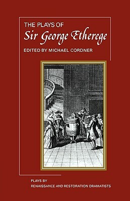 The Plays of George Etherege by Cordner, George Etherege