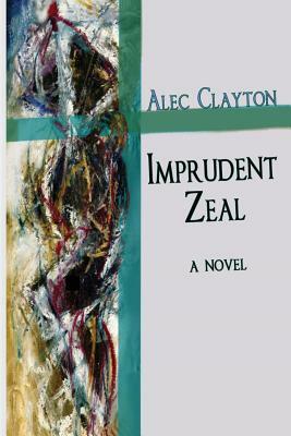 Imprudent Zeal by Alec Clayton