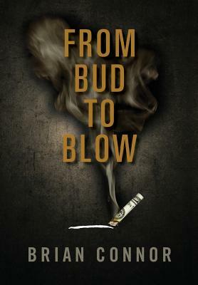 From Bud to Blow by Brian Connor