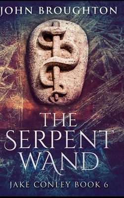 The Serpent Wand by John Broughton