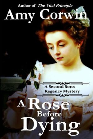 A Rose Before Dying by Amy Corwin