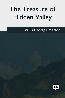 The Treasure of Hidden Valley by Willis George Emerson