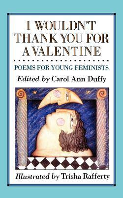 I Wouldn't Thank You for a Valentine: Poems for Young Feminists by 