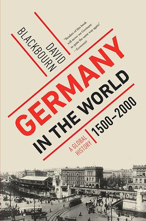 Germany in the World: A Global History, 1500-2000 by David Blackbourn