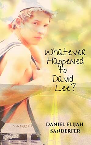 Whatever Happened to David Lee? by Daniel Elijah Sanderfer