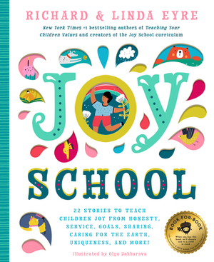 Joy School: 22 Children's Stories to Teach the Joys of Honesty, Family, Your Body, the Earth, Goals, Sharing, Uniqueness, and More by Linda Eyre, Richard Eyre