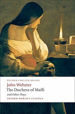 The Duchess of Malfi and Other Plays by John Webster