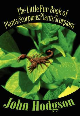 The Little Fun Book of Plants/Scorpions: Plants/Scorpions by John Hodgson