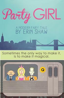 Party Girl: A Modern Fairy Tale by Erin Shaw