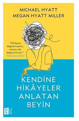 Kendine Hikayeler Anlatan Beyin by Megan Hyatt Miller, Michael Hyatt