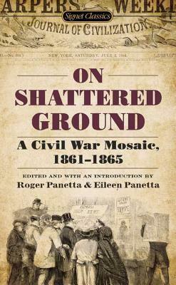 On Shattered Ground: A Civil War Mosaic, 1861-1865 by Eileen Panetta, Roger Panetta