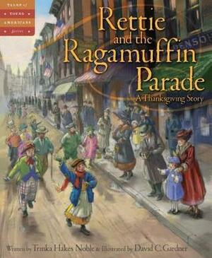 Rettie and the Ragamuffin Parade: A Thanksgiving Story by Trinka Hakes Noble, David C. Gardner