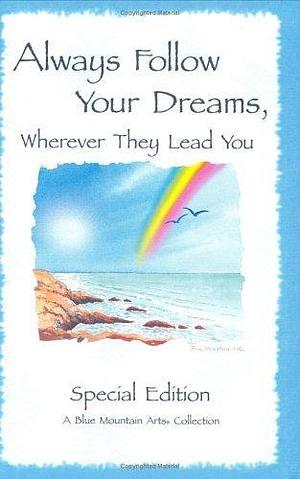 Always Follow Your Dreams: A Collection of Poems to Inspire and Encourage Your Dreams by Susan Polis Schutz, Susan Polis Schutz