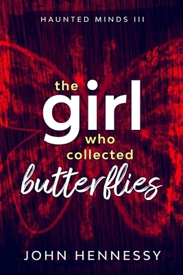 The Girl Who Collected Butterflies: A Supernatural Ghost Thriller by John Hennessy