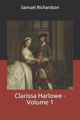 Clarissa Harlowe - Volume 1 by Samuel Richardson