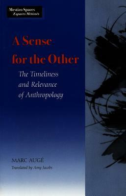 Sense for the Other: The Timeliness and Relevance of Anthropology by Marc Augé