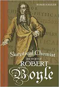 Skeptical Chemist: The Story of Robert Boyle by Roberta Baxter