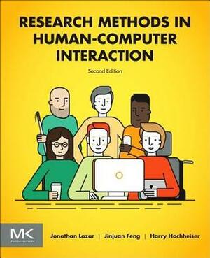 Research Methods in Human-Computer Interaction by Jonathan Lazar, Jinjuan Heidi Feng, Harry Hochheiser