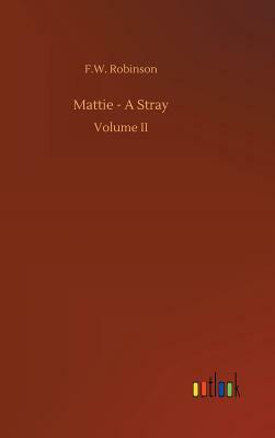 Mattie - A Stray by F. W. Robinson