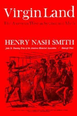 Virgin Land: The American West as Symbol and Myth by Henry Nash Smith