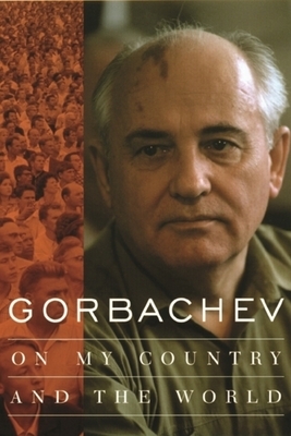 Gorbachev: On My Country and the World by Mikhail Gorbachev