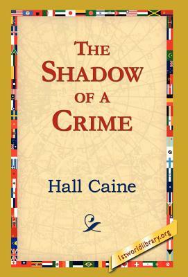 The Shadow of a Crime by Hall Caine