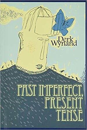 Past Imperfect, Present Tense by Derk Wynand
