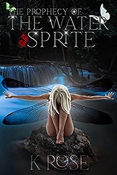 The Prophecy of the Water Sprite by K. Rose