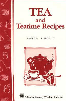 Tea and Teatime Recipes: Storey's Country Wisdom Bulletin A-174 by Maggie Stuckey