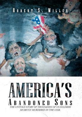 America's Abandoned Sons by Robert S. Miller
