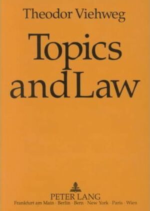 Topics and Law: A Contribution to Basic Research in Law. by Theodor Viehweg, W. Cole Durham Jr.