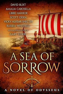 A Sea of Sorrow: A Novel of Odysseus by Libbie Hawker, Scott Oden, David Blixt