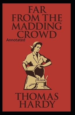 Far from the Madding Crowd-Thomas Hardy Original Edition(Annotated) by Thomas Hardy