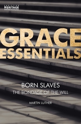 Born Slaves: The Bondage of the Will by Martin Luther