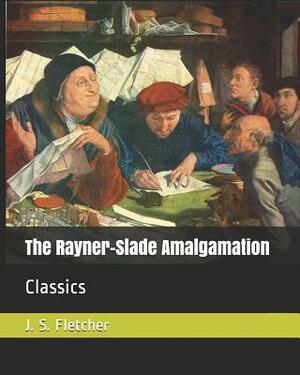 The Rayner-Slade Amalgamation: Classics by J. S. Fletcher