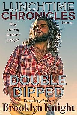 The Lunchtime Chronicles: Double Dipped by Brooklyn Knight