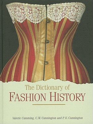 The Dictionary of Fashion History by P. E. Cunnington, C. W. Cunnington, Valerie Cumming