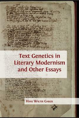 Text Genetics in Literary Modernism and other Essays by Hans Walter Gabler