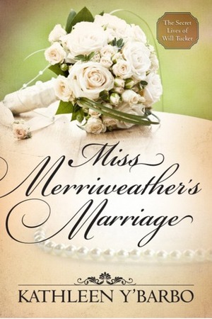 Miss Merriweather's Marriage by Kathleen Y'Barbo