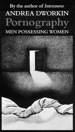 Pornography: Men Possessing Women by Andrea Dworkin