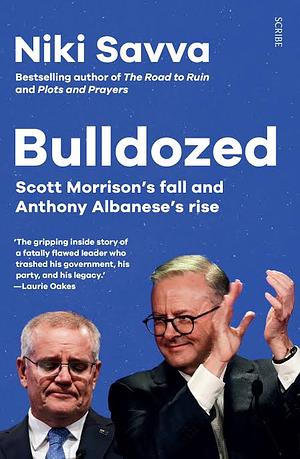 Bulldozed: Scott Morrison’s Fall and Anthony Albanese’s Rise by Niki Savva