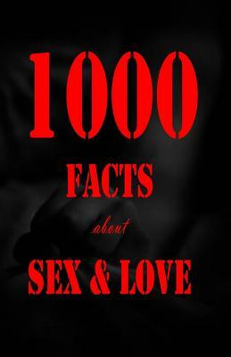 1000 Facts about Sex and Love by K. J