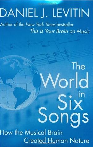 The World in Six Songs by Daniel J. Levitin