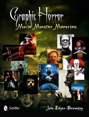Graphic Horror: Movie Monster Memories by John Edgar Browning