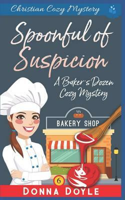 A Spoonful of Suspicion: Christian Cozy Mystery by Donna Doyle